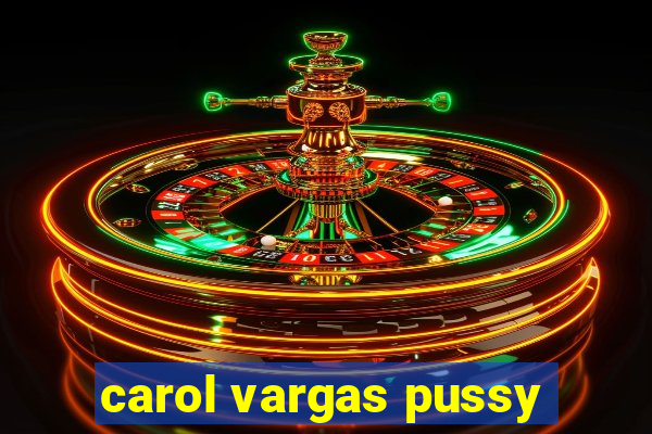 carol vargas pussy